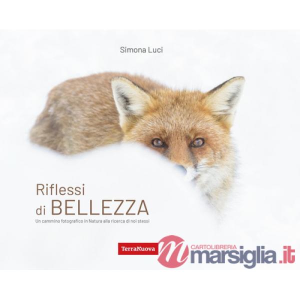 Riflessi di bellezza. Un cammino fotografico in Natura alla ricerca di se stessi. Ediz. a colori