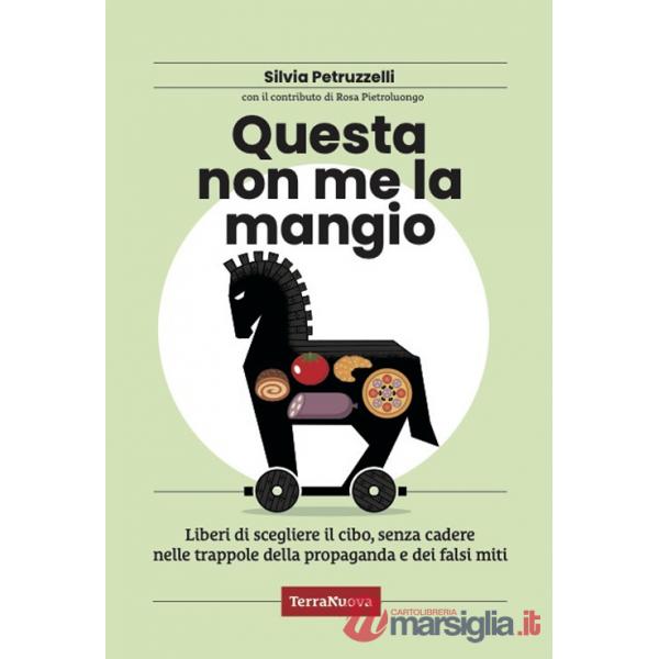 Questa non me la mangio! Liberi di scegliere il cibo, senza cadere nelle trappole della propaganda e dei falsi miti