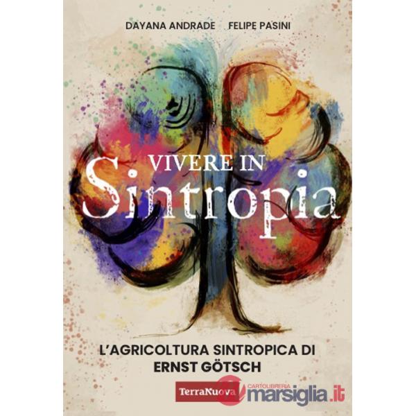 Vivere in sintropia. L'agricoltura sintropica di Ernst Götsch