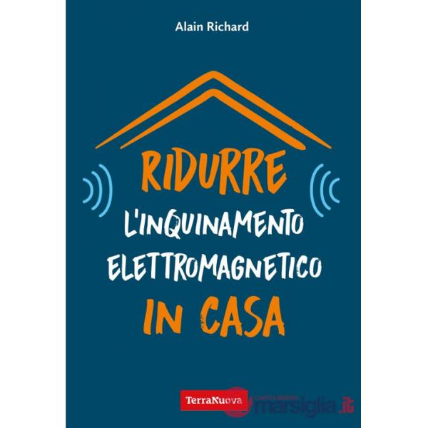 Ridurre l'inquinamento elettromagnetico in casa. Utili indicazioni per misurare e ridurre l'inquinamento elettromagnetico della 