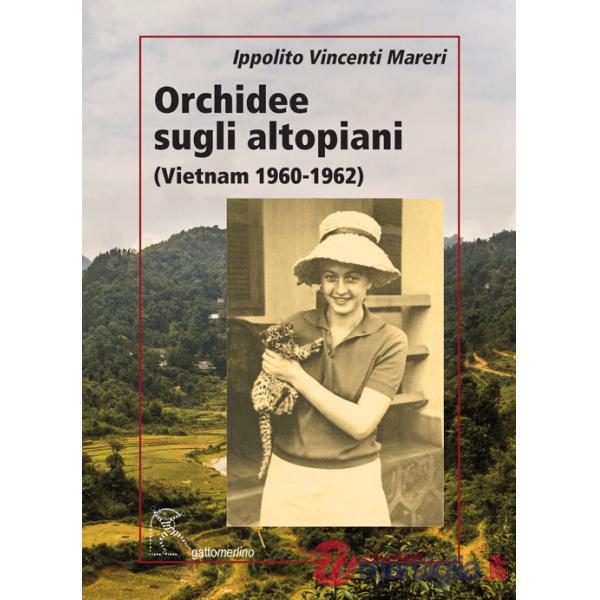 Orchidee sugli altopiani (Vietnam 1960-1962)