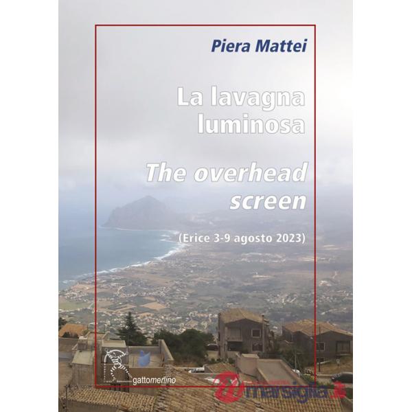 Lavagna luminosa-The overhead screen. Erice 3-9 agosto 2023. Ediz. illustrata (La)