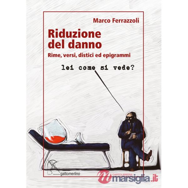 Riduzione del danno. Rime, versi, distici ed epigrammi. Ediz. integrale