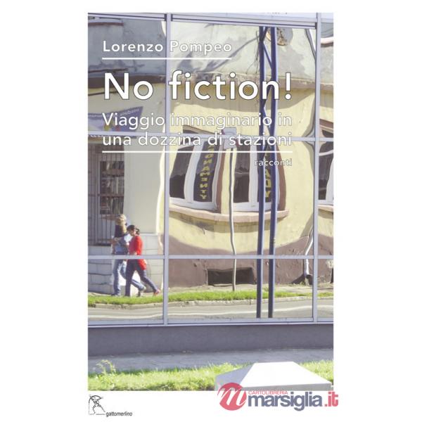 No fiction! Viaggio immaginario in una dozzina di stazioni. Ediz. integrale