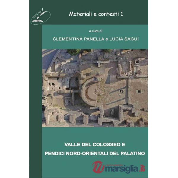 Materiali e contesti. Valle del Colosseo e pendici nord-orientali del Palatino. Vol. 1