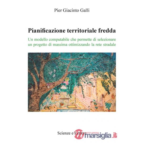 Pianificazione territoriale fredda. Un modello computabile che permette di selezionare un progetto di massima ottimizzando la re