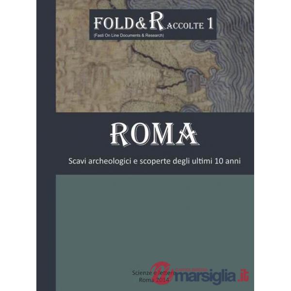 Roma scavi archeologici e scoperte degli ultimi 10 anni