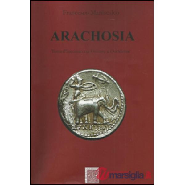 Arachosia. Terra d'incontro tra oriente e occidente