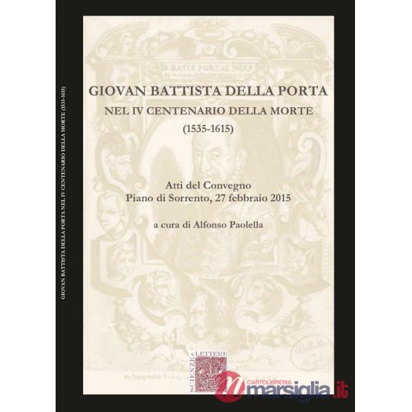 Giovan Battista Della Porta nel 4° centenario della morte (1535-1615). Atti del Convegno (Pian di Sorrento, 27 febbraio 2015)