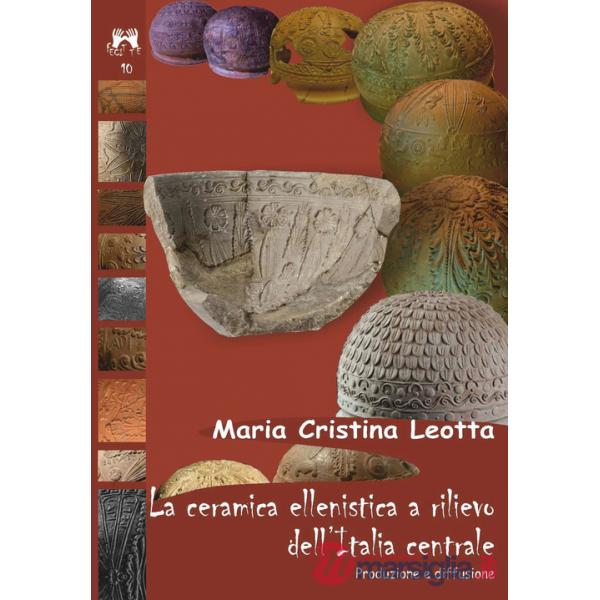 Ceramica ellenistica a rilievo dell'Italia centrale. Produzione e diffusione (La)