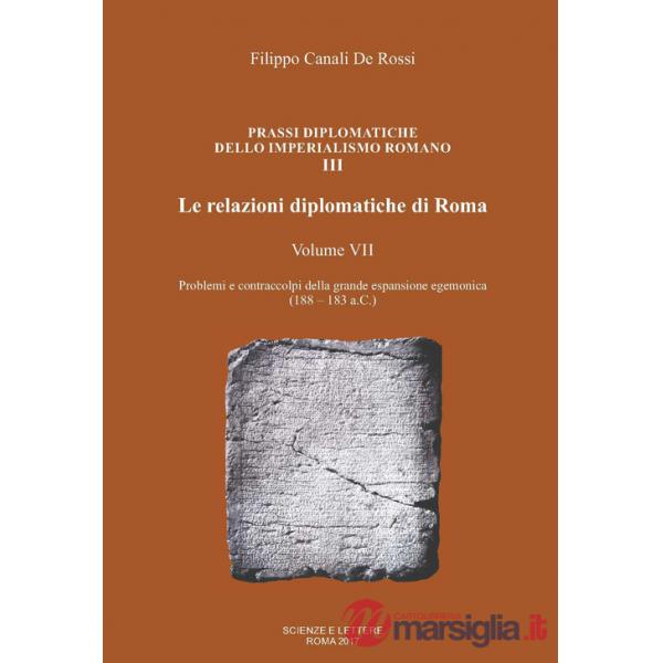 Relazioni diplomatiche di Roma (Le). Vol. 7: Problemi e contraccolpi della grande espansione egemonica (188-183 a.C.)