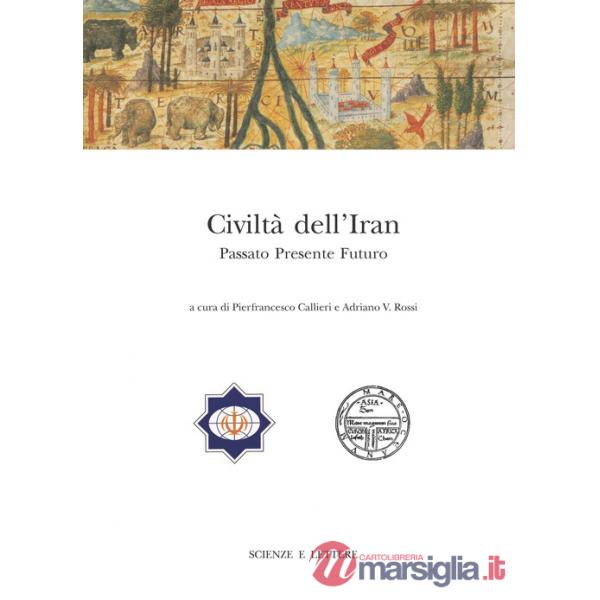 Civiltà dell'Iran. Passato presente futuro. Atti del Convegno Internazionale (Roma, 22-23 febbraio 2013)