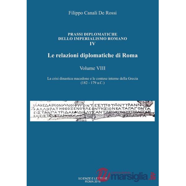 Relazioni diplomatiche di Roma (Le). Vol. 8: La crisi dinastica macedone e le contese interne della Grecia (182-179 a.C.)
