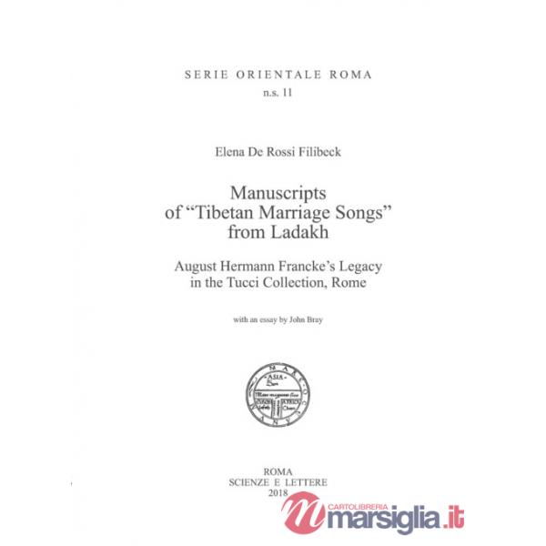 Manuscripts of «Tibetan Marriage Songs» from Ladakh August Hermann Francke's Legacy in the Tucci Collection, Rome