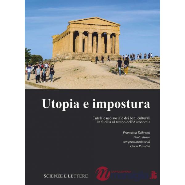 Utopia e impostura. Tutela e uso sociale dei beni culturali in Sicilia al tempo dell'Autonomia
