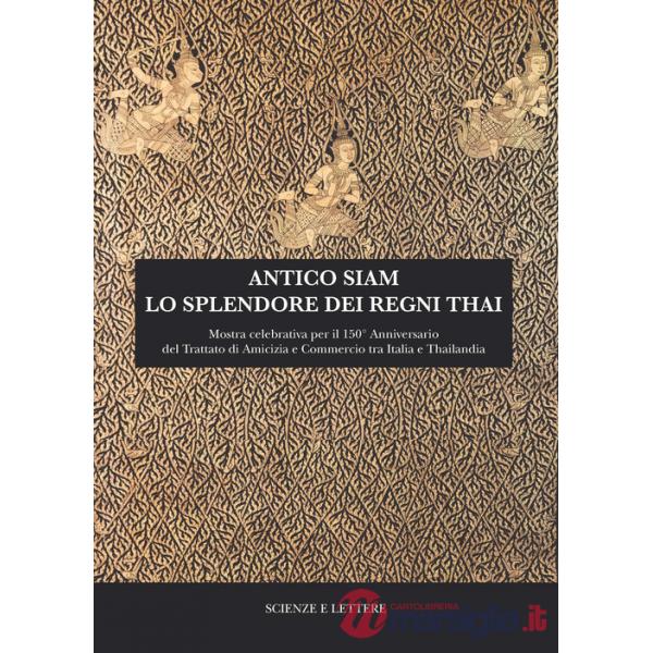 Antico Siam. Lo splendore dei regni Thai. Mostra celebrativa per il 150° Anniversario del Trattato di Amicizia e Commercio tra I