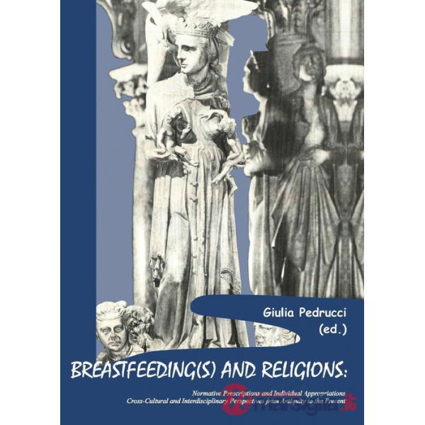 Breastfeeding(s) and religions. Normative prescriptions and individual appropriations. Cross-cultural and interdisciplinary pers