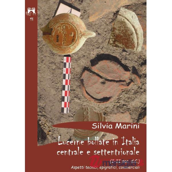 Lucerne Bollate in Italia Centrale e settentrionale (I-II sec. d.C) aspetti tecnici, epigrafici, commerciali