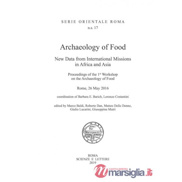 Archaeology of food. New data from international missions in Africa and Asia. Procedings of the 1st workshop on the archeology o