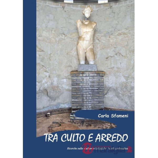 Tra culto e arredo. Ricerche sulle sculture mitologiche in età tardoantica