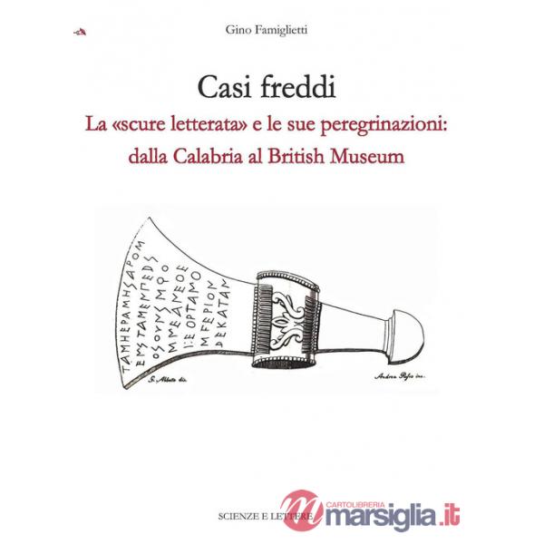 Casi freddi. La Â«scure letterataÂ» e le sue peregrinazioni: dalla Calabria al British Museum