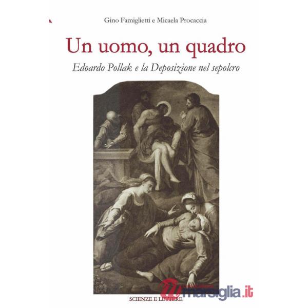 Uomo, un quadro. Edoardo Pollak e la Deposizione nel Sepolcro (Un)