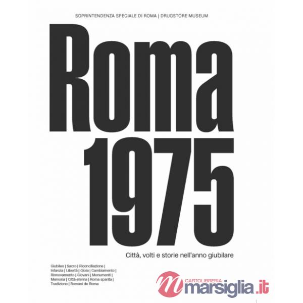 Roma 1975. Città, volti e storie nell'anno giubilare. Catalogo della mostra (Circuito Necropoli Portuense Drugstore Museum, 15 m