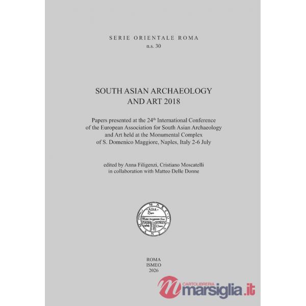 South asian archaeology and art. 2018 Papers presented at the 24th International Conference of the European Association for Sout