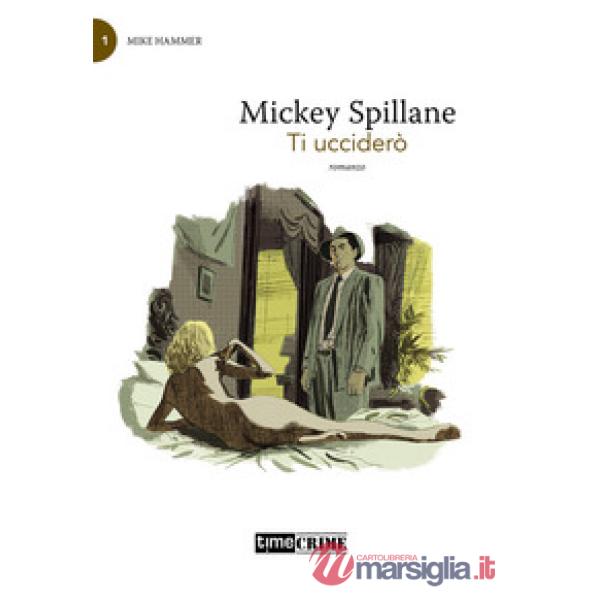 Ti ucciderò. Mike Hammer. Vol. 1