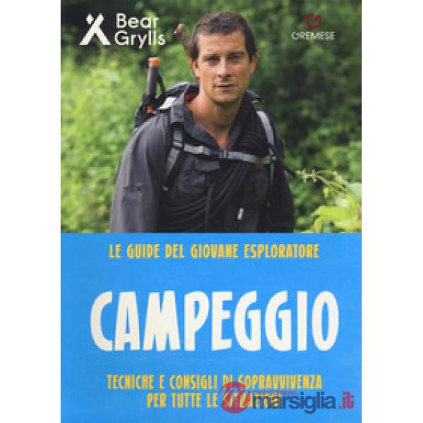 Campeggio. Teniche e consigli di sopravvivenza per tutte le situazioni. Le guide
