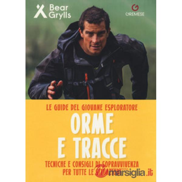 Orme e tracce. Tecniche e consigli di sopravvivenza per tutte le situazioni. Le 