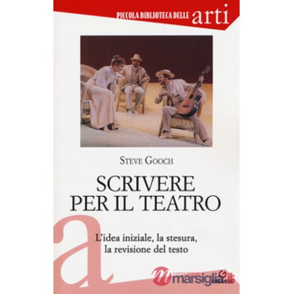 Scrivere per il teatro. L'idea iniziale, la stesura, la revisione del testo