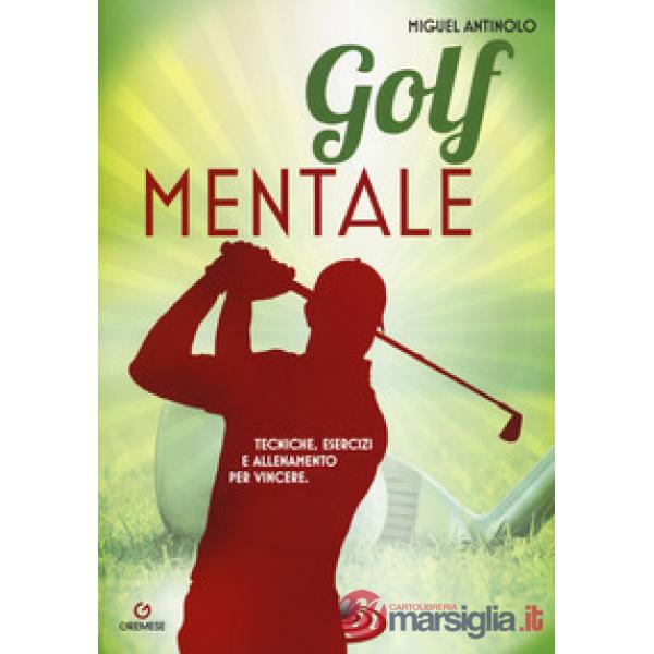 Golf mentale. Tecniche, esercizi e allenamento per vincere