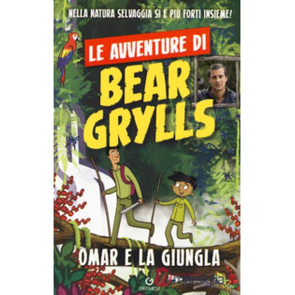 Omar e la giungla. Le avventure di Bear Grylls