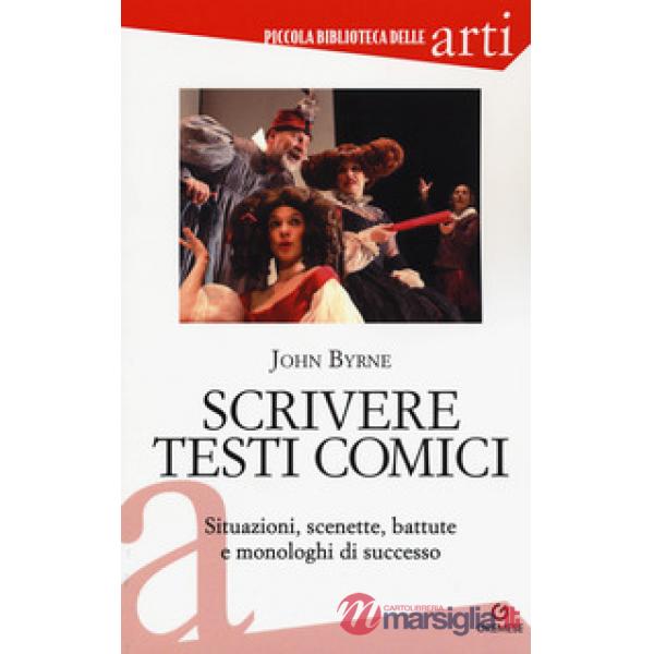 Scrivere testi comici. Situazioni, scenette, battute e monologhi di successo
