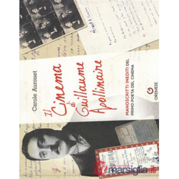 Cinema di Guillame Apollinaire. Manoscritti inediti del primo poeta del cinema (