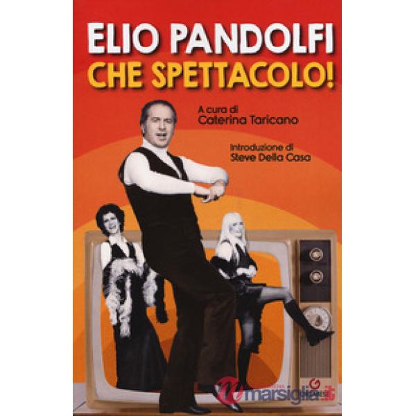 Elio Pandolfi. Che spettacolo!
