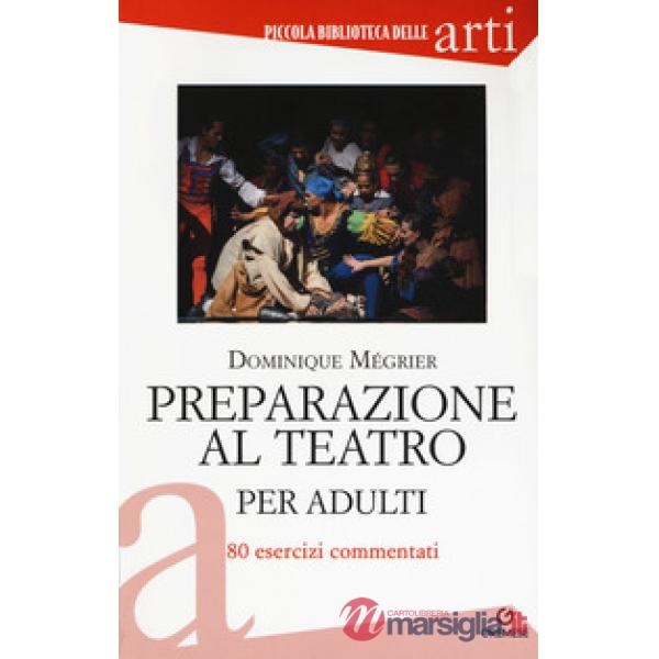 Preparazione al teatro per adulti. 80 esercizi commentati