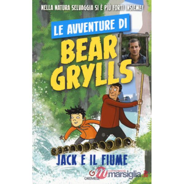 Jack e il fiume. Le avventure di Bear Grylls