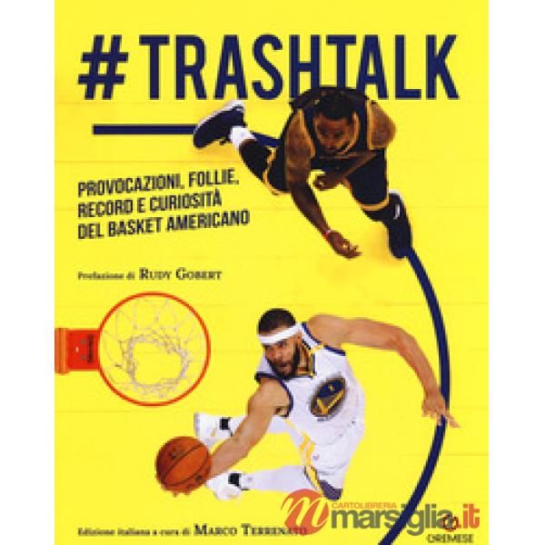 trashtalk. Provocazioni, follie, record e curiosità del basket americano