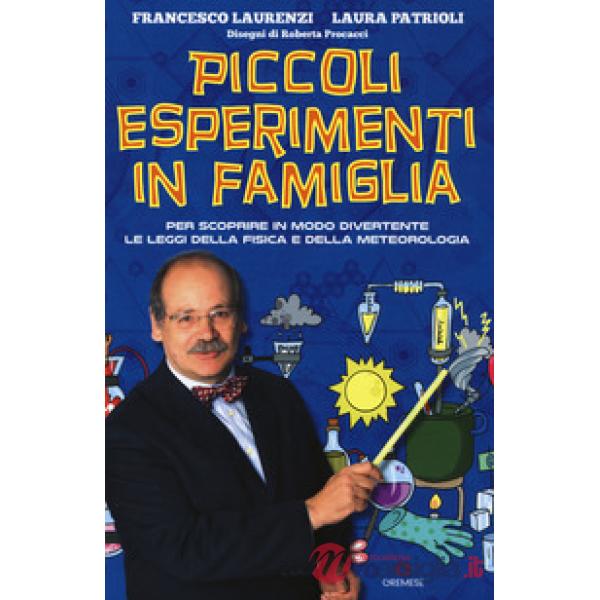 Piccoli esperimenti in famiglia. Per scoprire in modo divertente le leggi della fisica e della meteorologia. Nuova ediz.