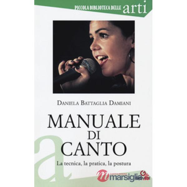 Manuale di canto. La tecnica, la pratica, la postura