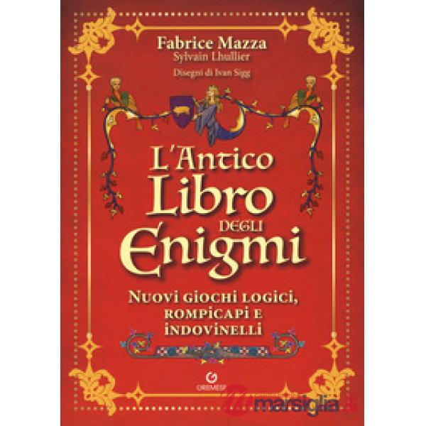 Antico libro degli enigmi. Nuovi giochi logici, rompicapi e indovinelli (L')