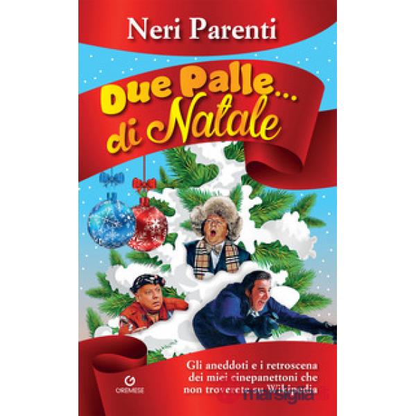 Due palle... di Natale. Gli aneddoti e i retroscena dei miei cinepanettoni che non troverete su Wikipedia