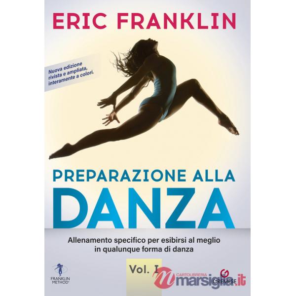 Preparazione alla danza. Allenamento specifico per esibirsi al meglio in qualunque forma di danza. Nuova ediz.. Vol. 1