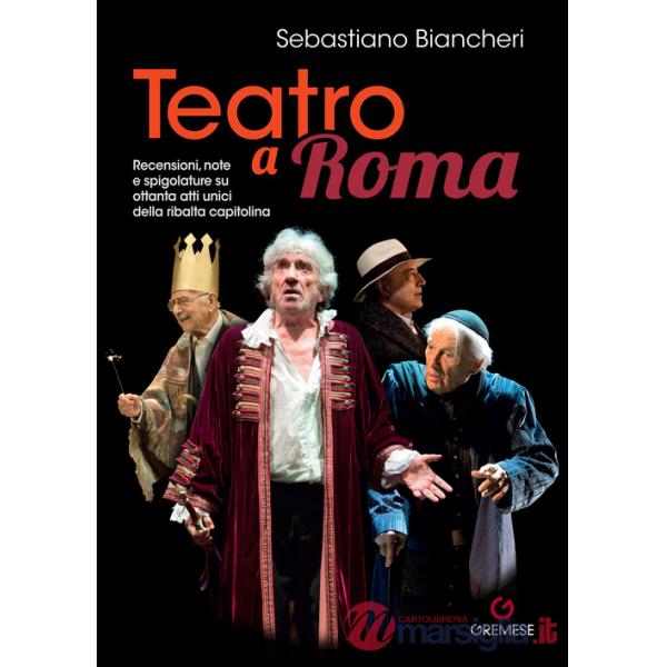 Teatro a Roma. Recensioni, note e spigolature su ottanta atti unici della ribalta capitolina