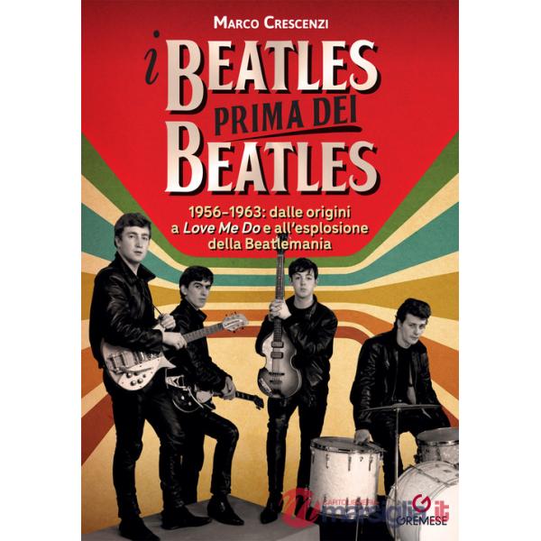 Beatles prima dei Beatles. 1956-1963: dalle origini a «Love me do» e all'esplosione della Beatlemania (I)