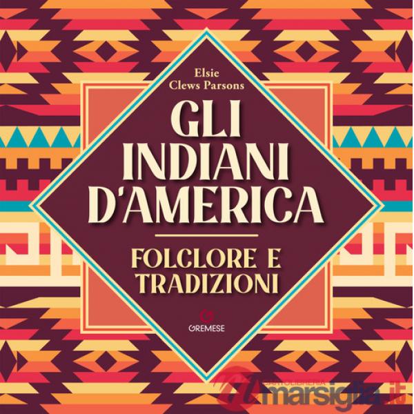 Indiani d'America. Folclore e tradizioni (Gli)