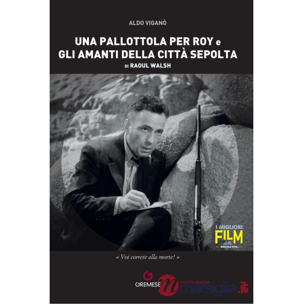 Pallottola per Roy e Gli amanti della città sepolta di Raoul Walsh (Una)