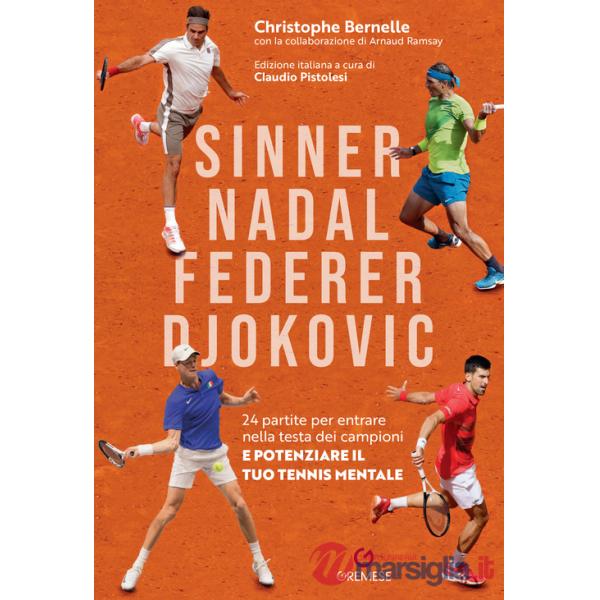 Sinner, Nadal, Federer e Djokovic. 24 partite per entrare nella testa dei campioni e potenziare il tuo tennis mentale